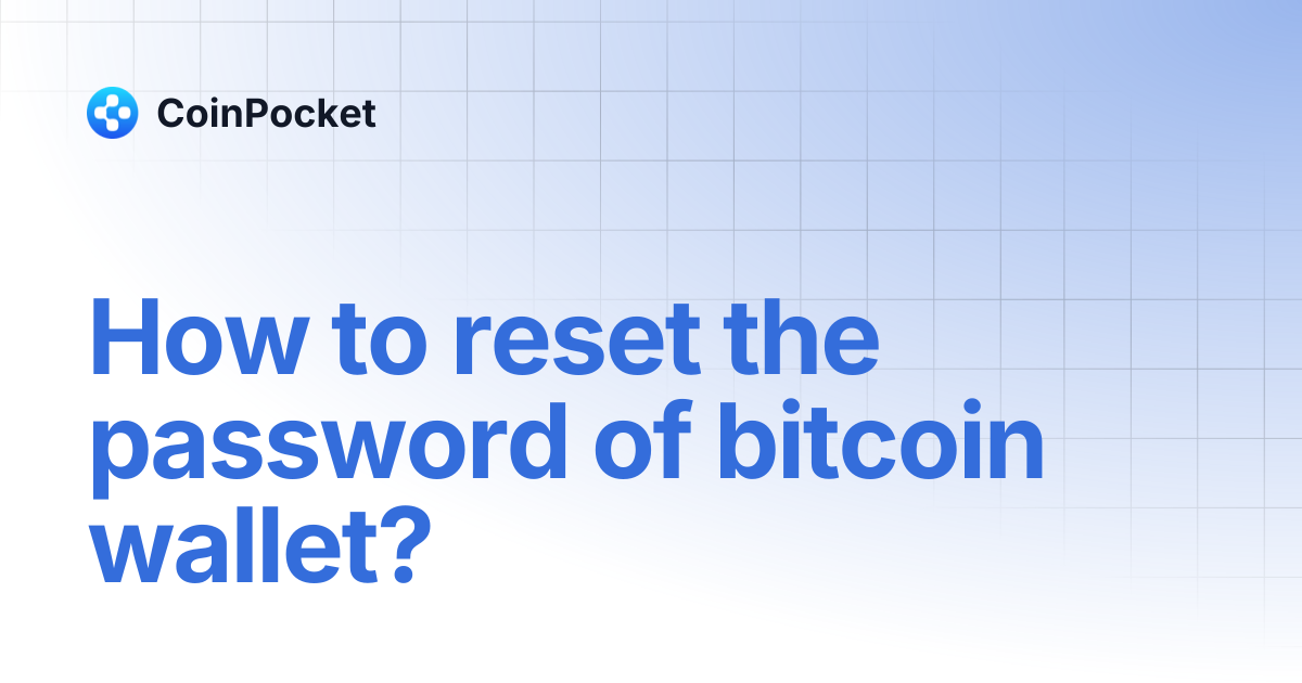 How to reset the password of bitcoin wallet? | CoinPocket